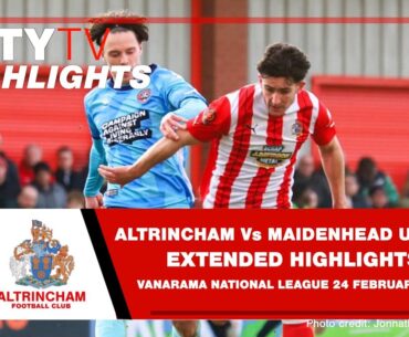 ALTRINCHAM Vs MAIDENHEAD UNITED | Official Extended Match Highlights | 24/02/2024