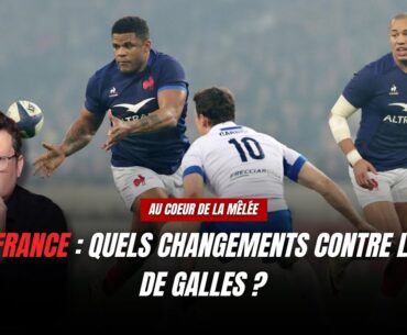 Au Coeur de la Mêlée : Quels changements contre le Pays de Galles pour les Bleus ?