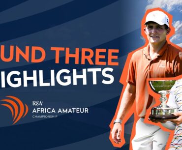 😮 Leopard Creek Course Record and a Champion Crowned | ROUND THREE HIGHLIGHTS | Africa Amateur 2024