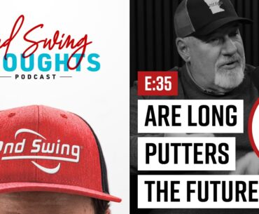 Are Long Putters The Future of Putting?? | 2nd Swing Thoughts Ep. 35