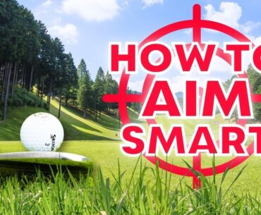 Hit Your Target Every Time: How To Aim Smart - Golf Tips
