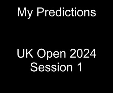 UK Open 2024 Session 1 Predictions
