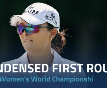 Condensed First Round | 2024 HSBC Women's World Championship