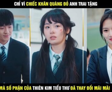 Review phim Thiên kim thay thế - Vì chiếc khăn quàng đỏ anh trai tặng, số phận thiên kim đã thay đổi