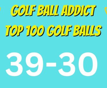 Top 100 Golf Balls Tested | 39-30