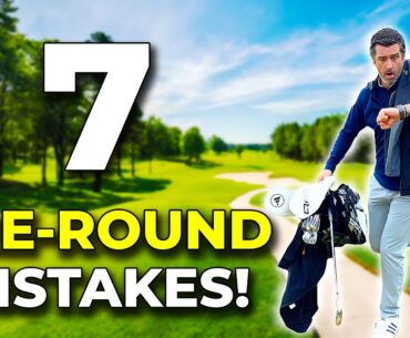 7 BIGGEST PRE-ROUND MISTAKES GOLFERS MAKE!