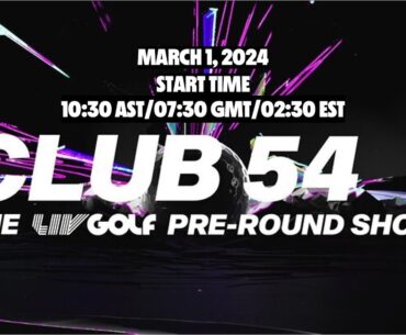 Round 1 Jeddah | Club 54 - The LIV Golf Pre-Round Show | Mar 01, 2024