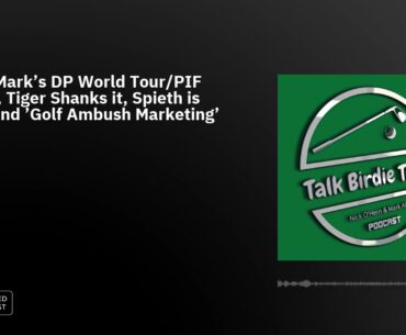 Ep51: Mark's DP World Tour/PIF Theory, Tiger Shanks it, Spieth is DQ'd, and 'Golf Ambush Marketing'
