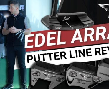 EDEL ARRAY PUTTERS // The Ultimate Putter Fitting System?