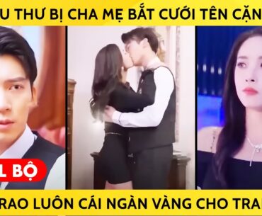 Tiểu Thư Bị Cha Mẹ Bắt Cưới Tên Cặn Bã, Cô Trao Luôn Cái Ngàn Vàng Cho Trai Đẹp