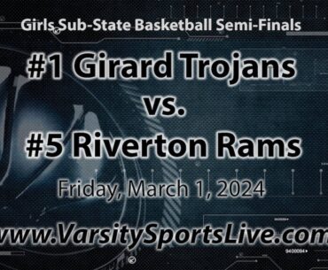 #1 Girard Trojans vs. #5 Riverton Rams (Sub-State Basketball) 3/1/24