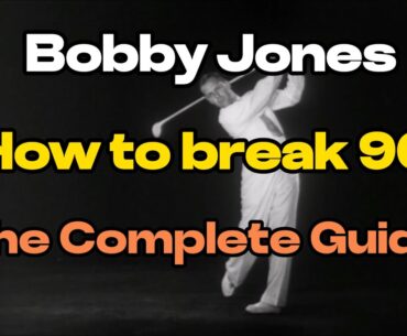 Bobby Jones - How to Break 90 - The Complete Guide
