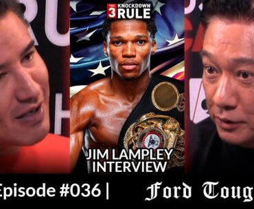 THE 3 KNOCKDOWN RULE EPISODE 36 | FORD TOUGH | JIM LAMPLEY INTERVIEW | RYAN GARCIA ERRATIC BEHAVIOR