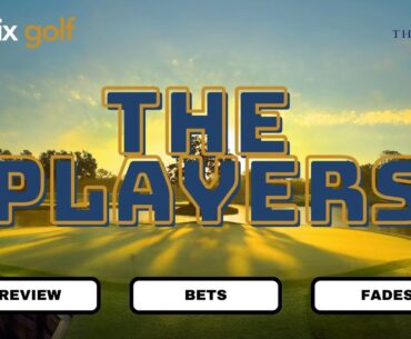 The Players Championship | Preview, Bets, Fades, Stats, DFS