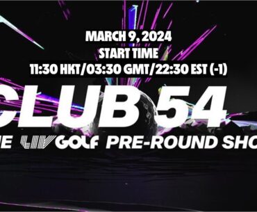 Round 2 HONG KONG | Club 54 - The LIV Golf Pre-Round Show | Mar 09, 2024