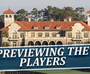 PLAYERS Championship Preview-Fairways of Life w Matt Adams-Tues March 12