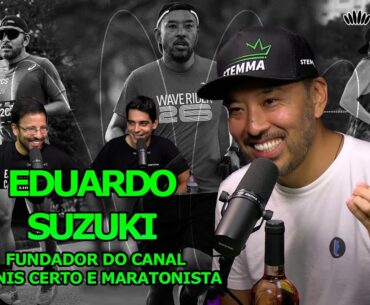 #129 - Fundador do Canal Tênis Certo e Maratonista - Eduardo Suzuki