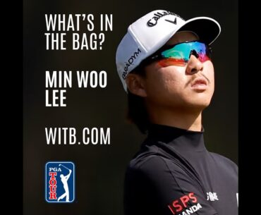 Whats In the Bag? Min Woo Lee, The Player's Championship, PGA Tour