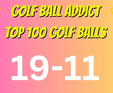 Top 100 Golf Balls Tested | 19-11
