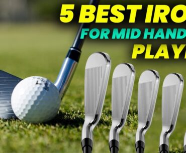 5 Best Irons for Mid Handicap Players 2024: Top Distance Irons for Mid Handicappers