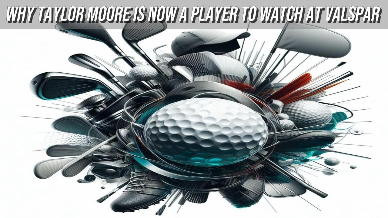 ⛳Why Taylor Moore is now a player to watch at Valspar Championship⛳ ⛳Why Taylor Moore is now a player to watch at Valspar Championship⛳