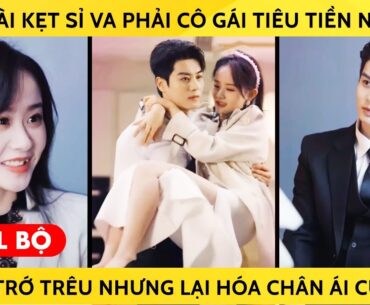 Tổng Tài Kẹt Sỉ Va Phải Cô Gái Tiêu Tiền Như Rác, Tưởng Trớ Trêu Nhưng Lại Hóa Chân Ái Cuộc Đời