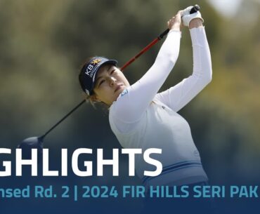 Condensed Rd. 2 | 2024 FIR HILLS SERI PAK Championship