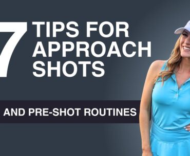 7 TIPS FOR APPROACH SHOTS