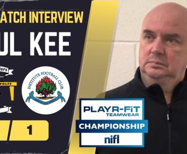 POST MATCH INTERVIEW| Paul Kee's thoughts on the 1-0 Defeat to Institute.