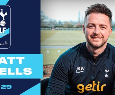 OFFICIAL TOTTENHAM HOTSPUR PODCAST EP 29 // MATT WELLS