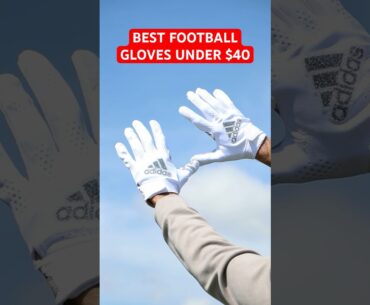 BEST FOOTBALL GLOVES UNDER $40
