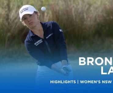 Bronte Law | Final Round Highlights | 67 (-5) | Women’s NSW Open