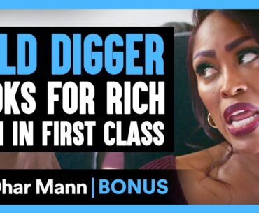 GOLD DIGGER Looks For RICH MAN In First Class | Dhar Mann Bonus!