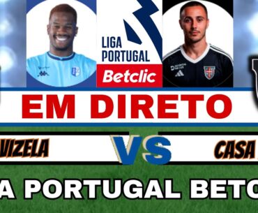 VIZELA X CASA PIA 0-4 ( EM DIRETO ) - LIGA PORTUGAL BETCLIC ⚽ AO VIVO