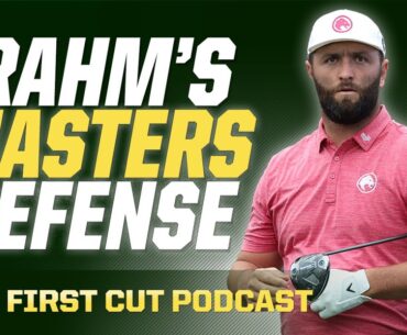 Jon Rahm Defending at the Masters is a TALL TASK | The First Cut Podcast