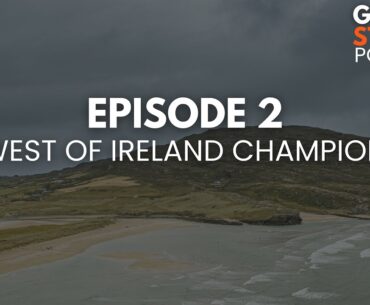 Episode 2   The (Wild) West of Ireland Championship