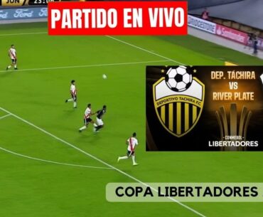TACHIRA VS RIVER EN VIVO ☢️ COPA LIBERTADORES - FASE GRUPOS - JORNADA 1