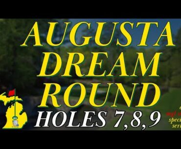 My Augusta Dream Round - Holes 7 thru 9