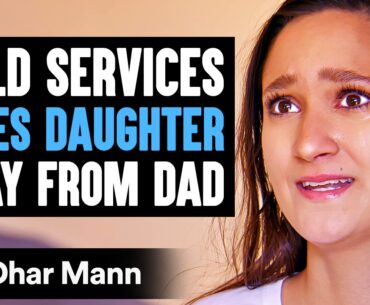 CHILD SERVICES Takes Daughter AWAY From DAD, What Happens Next Is Shocking | Dhar Mann Studios