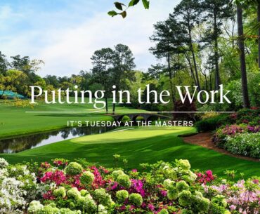 Putting in the Work | Tuesday at the Masters