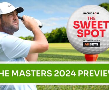 The Masters 2024 | Golf Betting Tips | The Sweet Spot