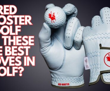 RED ROOSTER GLOVES // ARE THEY THE BEST IN GOLF?