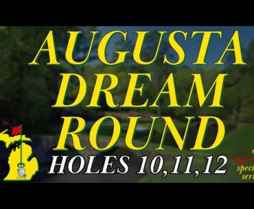 My Augusta Dream Round - Holes 10 thru 12