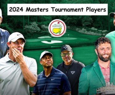 2024 Masters Tournament Players: Who is playing at Augusta National?