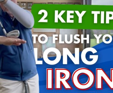 2 Key Tips to FLUSH Your LONG IRONS & Improve Your Golf Swing