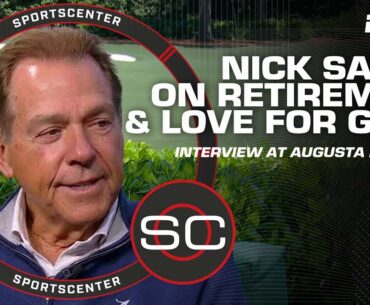 Nick Saban on retirement, love for golf and uniqueness of Augusta National | SportsCenter