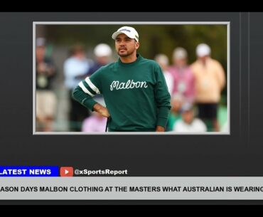 Jason Days Malbon Clothing At The Masters What Australian Is Wearing At Augusta