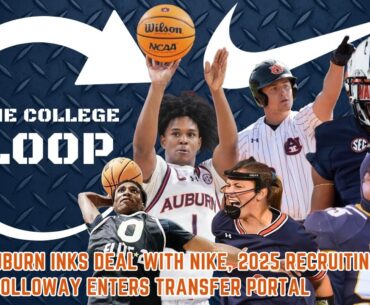 The College Loop Ep.189 | AUBURN INKS DEAL WITH NIKE + ADEN HOLLOWAY ENTERS TRANSFER PORTAL