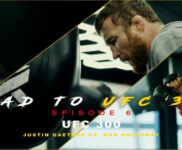 ROAD TO UFC 300 - EPISODE 6 (UFC 300 Justin Gaethje VS. Max Holloway)