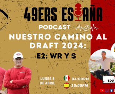 49ers España. Nuestro camino al Draft 2024: WR y S con Edu Vallejo